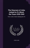 The Itinerary of John Leland in Or About the Years 1535-1543: Parts I to [Xi], Volume 2, parts 4-5