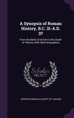 A Synopsis of Roman History, B.C. 31-A.D. 37 - Allcroft, Arthur Hadrian; Masom, W F