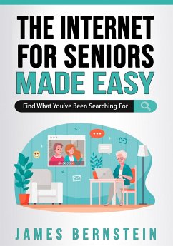 The Internet for Seniors Made Easy - Bernstein, James