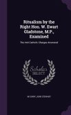 Ritualism by the Right Hon. W. Ewart Gladstone, M.P., Examined