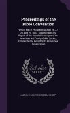 Proceedings of the Bible Convention: Which Met in Philadelphia, April 26, 27, 28, and 29, 1837, Together With the Report of the Board of Managers of t