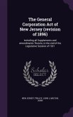 The General Corporation Act of New Jersey (revision of 1896): Including all Supplements and Amendments Thereto, to the end of the Legislative Session