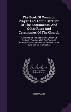 The Book Of Common Prayer And Administration Of The Sacraments, And Other Rites And Ceremonies Of The Church - Anonymous