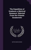 The Expedition of Gradasso; a Metrical Romance. Selected From the Orlando Innamorato