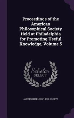 Proceedings of the American Philosophical Society Held at Philadelphia for Promoting Useful Knowledge, Volume 5