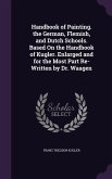 Handbook of Painting. the German, Flemish, and Dutch Schools. Based On the Handbook of Kugler. Enlarged and for the Most Part Re-Written by Dr. Waagen