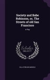 Society and Babe Robinson, or, The Streets of old San Francisco
