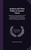 Authors and Their Public in Ancient Times: A Sketch of Literary Conditions and of the Relations With the Public of Literary Producers, From the Earlie