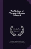 The Writings of Thomas Jefferson, Volume 2