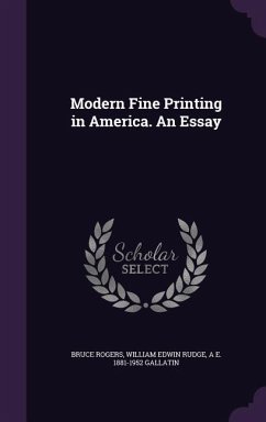 Modern Fine Printing in America. An Essay - Rogers, Bruce; Rudge, William Edwin; Gallatin, A. E.