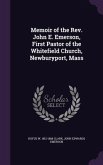Memoir of the Rev. John E. Emerson, First Pastor of the Whitefield Church, Newburyport, Mass