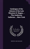 Catalogue of the Library of the Late Winston H. Hagen ... The Anderson Galleries ... New York