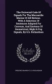 The Universal Code Of Signals For The Mercantile Marine Of All Nations. With A Selection Of Sentences Adapted For Convoys, And Systems Of Geometrical,