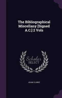 The Bibliographical Miscellany [Signed A.C.] 2 Vols - Clarke, Adam