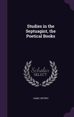 Studies in the Septuagint, the Poetical Books - Jeffrey, James