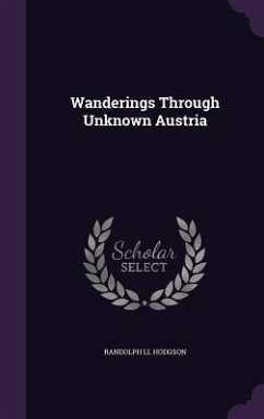 Wanderings Through Unknown Austria - Hodgson, Randolph Ll
