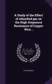 A Study of the Effect of Adsorbed gas on the High-frequency Resistance of Copper Wire ..
