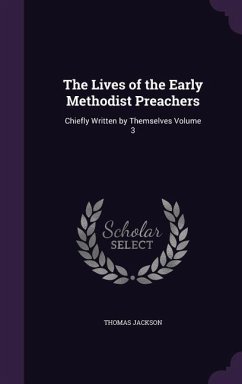 The Lives of the Early Methodist Preachers: Chiefly Written by Themselves Volume 3 - Jackson, Thomas