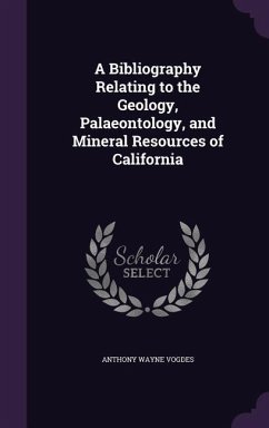 A Bibliography Relating to the Geology, Palaeontology, and Mineral Resources of California - Vogdes, Anthony Wayne