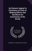 An Earnest Appeal to Christians on Duty of Making Efforts and Sacrifices for Conversion of the World