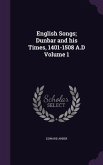 English Songs; Dunbar and his Times, 1401-1508 A.D Volume 1