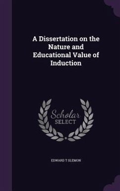 A Dissertation on the Nature and Educational Value of Induction - Slemon, Edward T