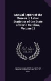 Annual Report of the Bureau of Labor Statistics of the State of North Carolina, Volume 12