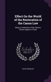 Effect On the World of the Restoration of the Canon Law: Being a Vindication of the Catholic Church Against a Priest