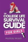 The College Life Survival Guide for Girls   A Graduation Gift for High School Students, First Years and Freshmen