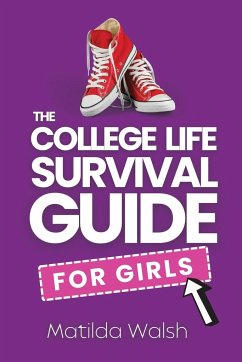 The College Life Survival Guide for Girls   A Graduation Gift for High School Students, First Years and Freshmen - Walsh, Matilda