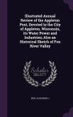 Illustrated Annual Review of the Appleton Post, Devoted to the City of Appleton, Wisconsin, its Water Power and Industries; Also an Historical Sketch of Fox River Valley