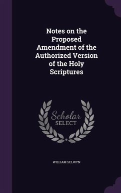 Notes on the Proposed Amendment of the Authorized Version of the Holy Scriptures - Selwyn, William