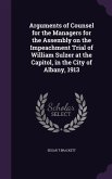 Arguments of Counsel for the Managers for the Assembly on the Impeachment Trial of William Sulzer at the Capitol, in the City of Albany, 1913