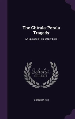 The Chirala-Perala Tragedy: An Episode of Voluntary Exile - Krishna Rao, G.