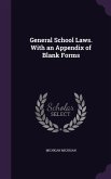 General School Laws. With an Appendix of Blank Forms