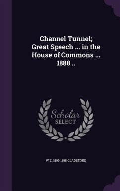 Channel Tunnel; Great Speech ... in the House of Commons ... 1888 .. - Gladstone, W. E. 1809-1898