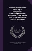 The Life Work of Henri Rene Guy de Maupassant, Embracing Romance, Comedy & Verse, for the First Time Complete in English Volume 12