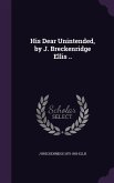 His Dear Unintended, by J. Breckenridge Ellis ..