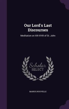 Our Lord's Last Discourses: Meditation on XIII-XVIII of St. John - Nouvelle, Marius