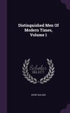 Distinguished Men Of Modern Times, Volume 1