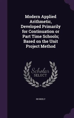 Modern Applied Arithmetic, Developed Primarily for Continuation or Part Time Schools; Based on the Unit Project Method - Neely, Rr