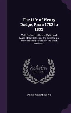 The Life of Henry Dodge, From 1782 to 1833 - Salter, William