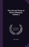 The Life and Times of Oliver Goldsmith, Volume 2