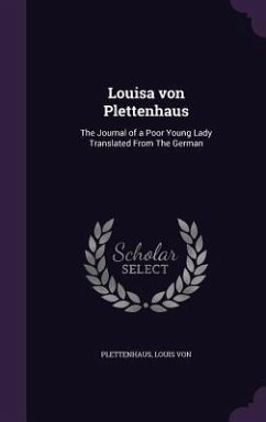 Louisa von Plettenhaus: The Journal of a Poor Young Lady Translated From The German - Von, Plettenhaus Louis