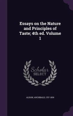 Essays on the Nature and Principles of Taste; 4th ed. Volume 1 - Alison, Archibald