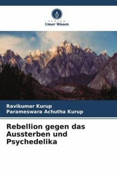 Rebellion gegen das Aussterben und Psychedelika - Kurup, Ravikumar;Achutha Kurup, Parameswara