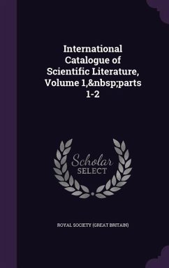 International Catalogue of Scientific Literature, Volume 1, parts 1-2