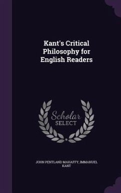 Kant's Critical Philosophy for English Readers - Mahaffy, John Pentland; Kant, Immanuel