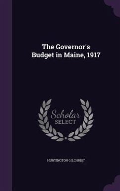 The Governor's Budget in Maine, 1917 - Gilchrist, Huntington