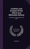Condition And Prospect Of The Detroit And Milwaukee Railway: From Detroit To Grand Haven, 185 Miles